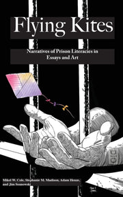 Flyings Kites: Narratives Of Prison Lite By Cole, Mikel