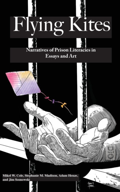 Flyings Kites: Narratives Of Prison Lite By Cole, Mikel