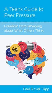 A Teen S Guide To Peer Pressure Freedom By Paul David Tripp