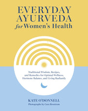 Everyday Ayurveda For Womens Health