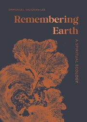 Remembering Earth A Spiritual Ecology