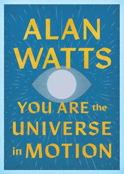 You Are The Universe In Motion By Watts, Alan