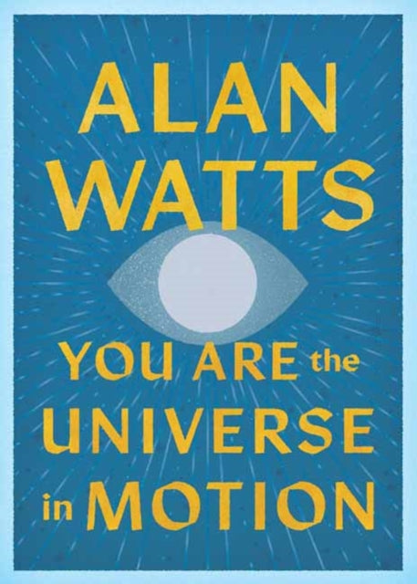 You Are The Universe In Motion By Watts, Alan