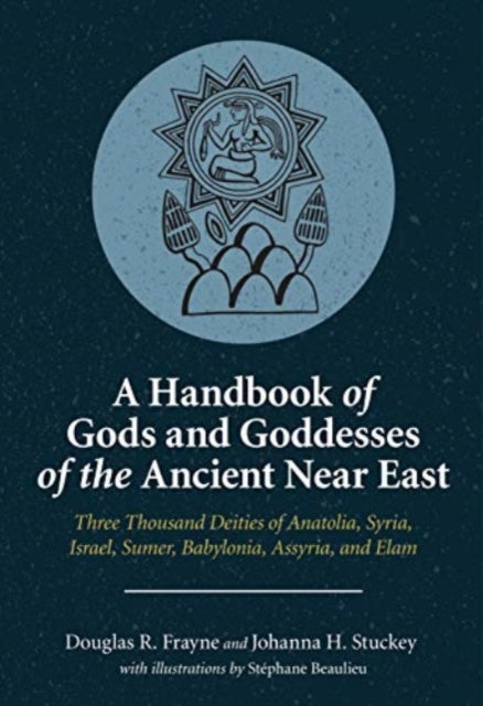 Handbook Of Gods And Goddesses Of The By Frayne, Douglas R