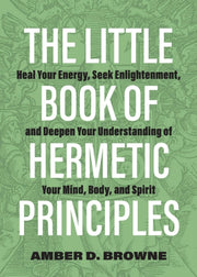 Little Book Of Hermetic Principles By Browne, Amber D