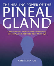 Healing Power Of The Pineal Gland The By Crystal Fenton
