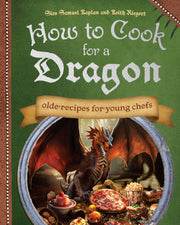How To Cook For A Dragon By Kaplan, Samuel