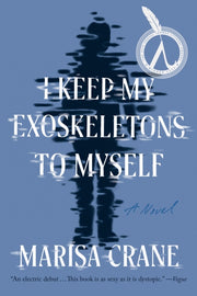 I Keep My Exoskeletons To Myself By Crane, Marisa