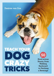 Teach Your Dog Crazy Tricks 50 Howlariou