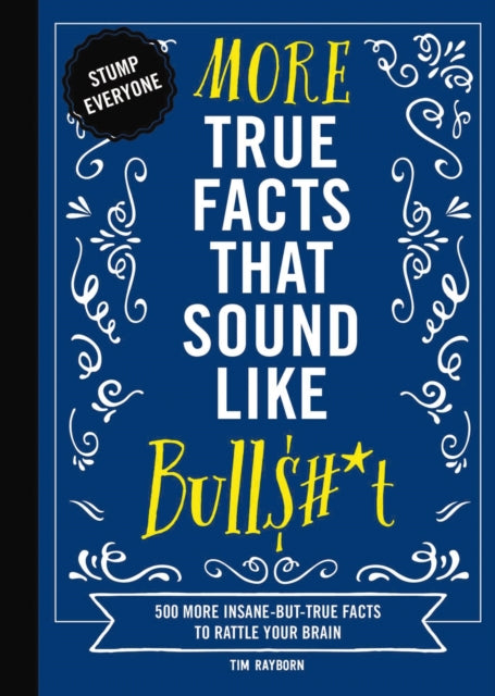 More True Facts That Sound Like Bullst