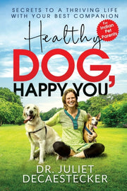 Healthy Dog, Happy You: Secrets To A Thr By Dr. Juliet Decaestec
