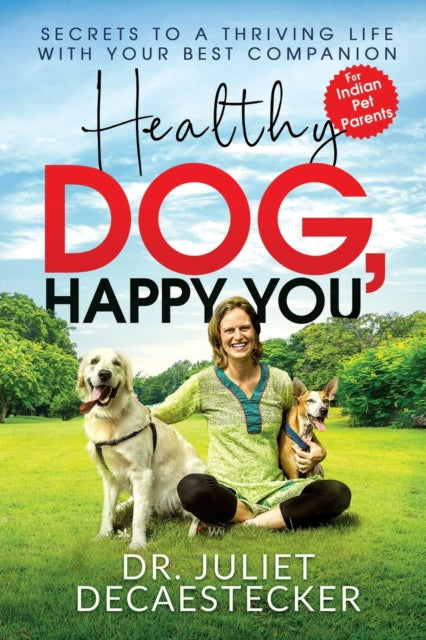 Healthy Dog, Happy You: Secrets To A Thr By Dr. Juliet Decaestec