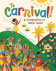 To Carnival A Celebration In St Lucia By Paul, Baptiste