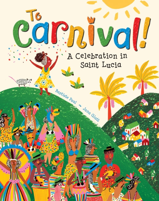 To Carnival A Celebration In St Lucia