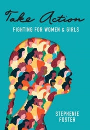 Take Action: Fighting For Women   Girls