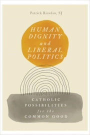 Human Dignity And Liberal Politics