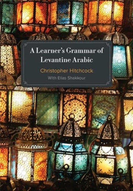 Learners Grammar Of Levantine Arabic By Hitchcock, Christoph