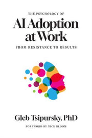 Psychology Of Ai Adoption At Work By Tsipursky, Gleb