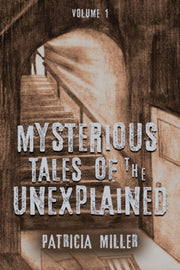 Mysterious Tales Of The Unexplained: Vol By Miller, Patricia,