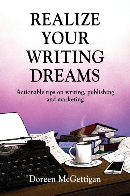 Realize Your Writing Dreams: Actionable