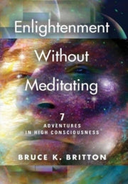 Enlightenment Without Meditating: 7 Adve