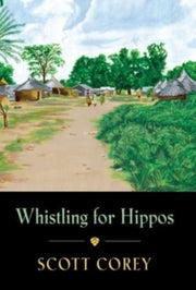 Whistling For Hippos: A Memoir Of Life I By Corey, Scott