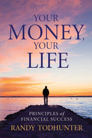 Your Money, Your Life: Principles Of Fin By Todhunter, Randy