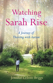Watching Sarah Rise: A Journey Of Thrivi By Celeste Briggs, Jenn
