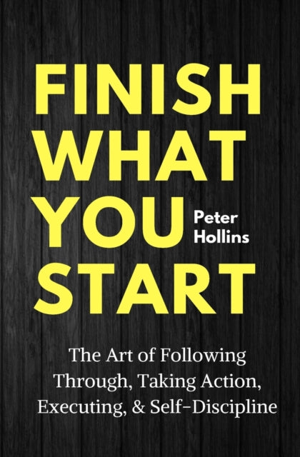 Finish What You Start: The Art Of Follow By Hollins, Peter