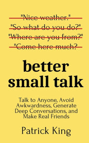 Better Small Talk: Talk To Anyone, Avoid By King, Patrick