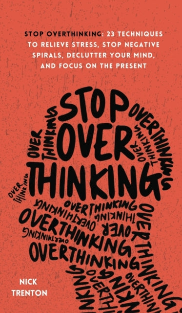 Stop Overthinking: 23 Techniques To Reli