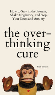 Overthinking Cure: How To Stay In Th By Trenton, Nick