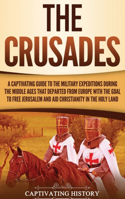 The Crusades: A Captivating Guide To The By History, Captivating