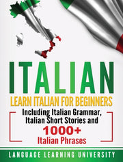Italian: Learn Italian For Beginners Inc