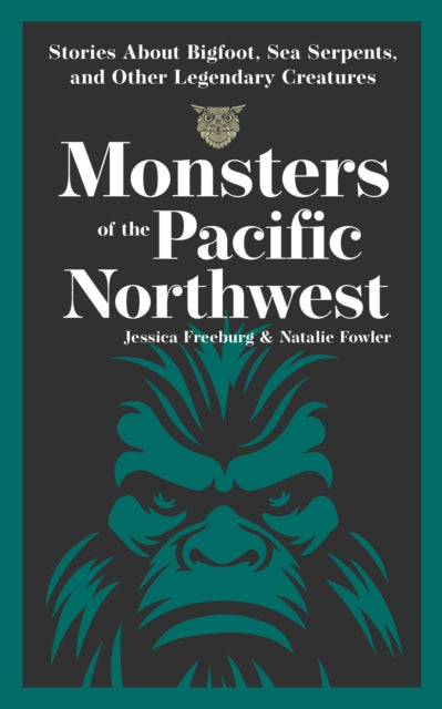 Monsters Of The Pacific Northwest By Freeburg Jessica