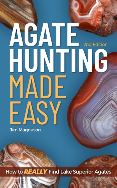 Agate Hunting Made Easy By Jim Magnuson