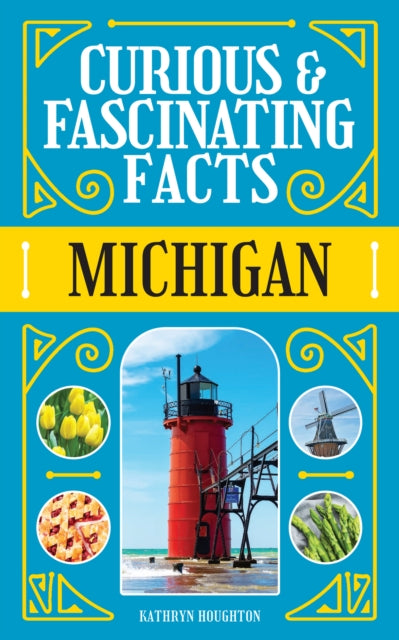 Curious And Fascinating Facts Michigan By Kathryn Houghton