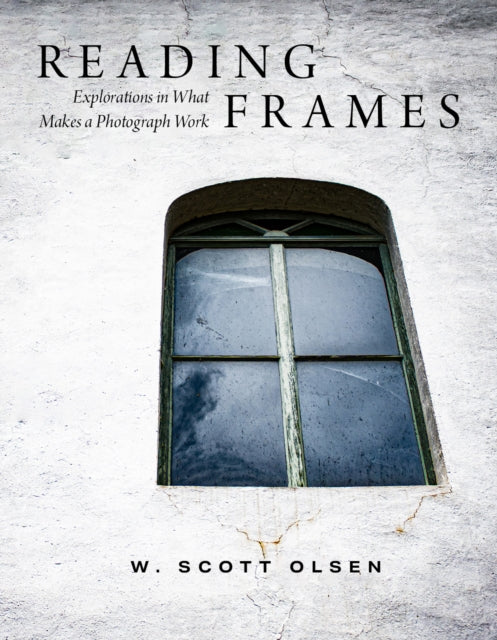 Reading Frames : Explorations In What Ma By Olsen, W. Scott
