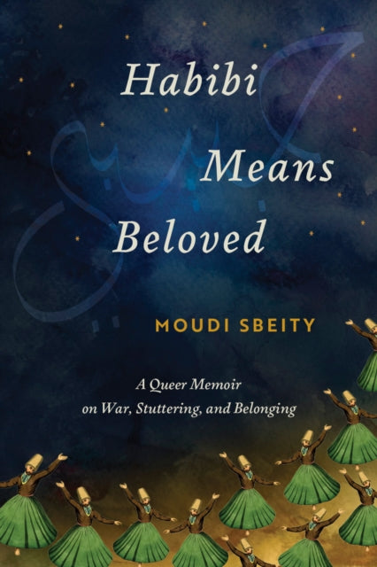 Habibi Means Beloved : A Queer Memoir On By Sbeity, Moudi