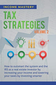 Tax Strategies: How To Outsmart The Syst By Income Mastery,