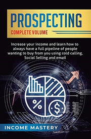 Prospecting: Increase Your Income And Le