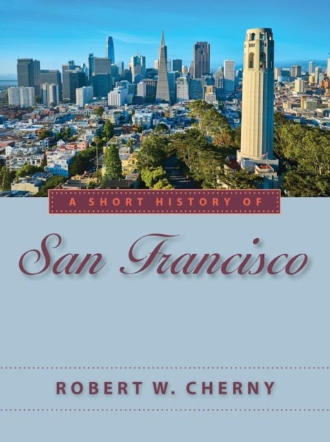 Short History Of San Francisco By Robert W. Cherny