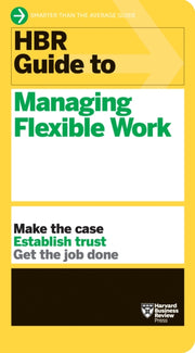 Hbr Guide Managing Flexible Work Hbr P