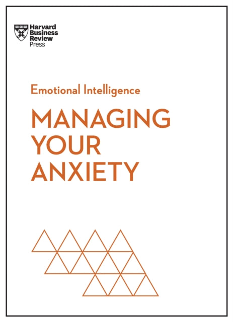Managing Your Anxiety Hbr Emotional In