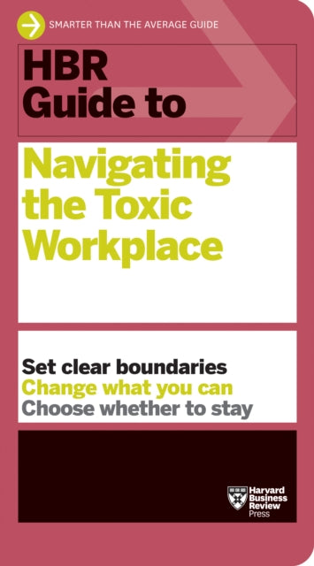 Hbr Guide To Navigating The Toxic Workp
