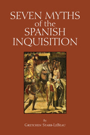 Seven Myths Of The Spanish Inquisition