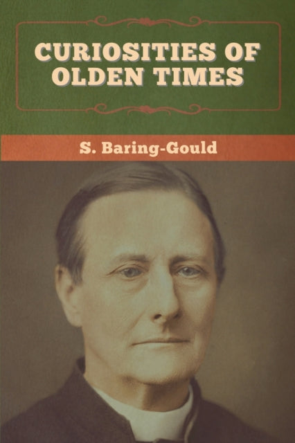 Curiosities Of Olden Times By Baring-gould, S.