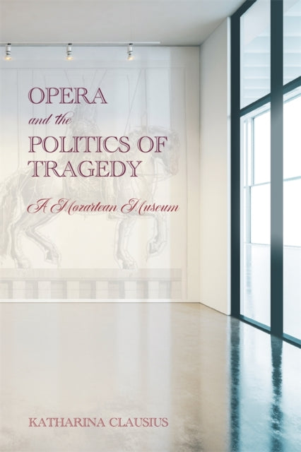 Opera And The Politics Of Tragedy: A Moz