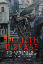 The Filth Disease Typhoid Fever And The By Jacob Steere-williams