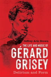 The Life And Music Of G Rard Grisey: Del By Brown, Jeffrey Arlo